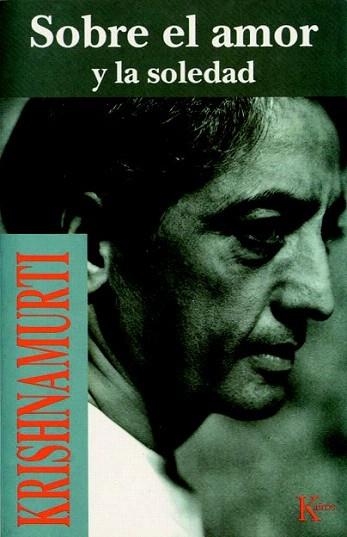SOBRE EL A MOR Y LA SOLEDAD | 9788472453517 | KRISHNAMURTI | Llibres Parcir | Llibreria Parcir | Llibreria online de Manresa | Comprar llibres en català i castellà online