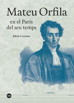 MATEU ORFILA EN EL PARÍS DEL SEU TEMPS | 9788491681489 | CASINOS PARDOS, ADRIÀ | Llibres Parcir | Llibreria Parcir | Llibreria online de Manresa | Comprar llibres en català i castellà online