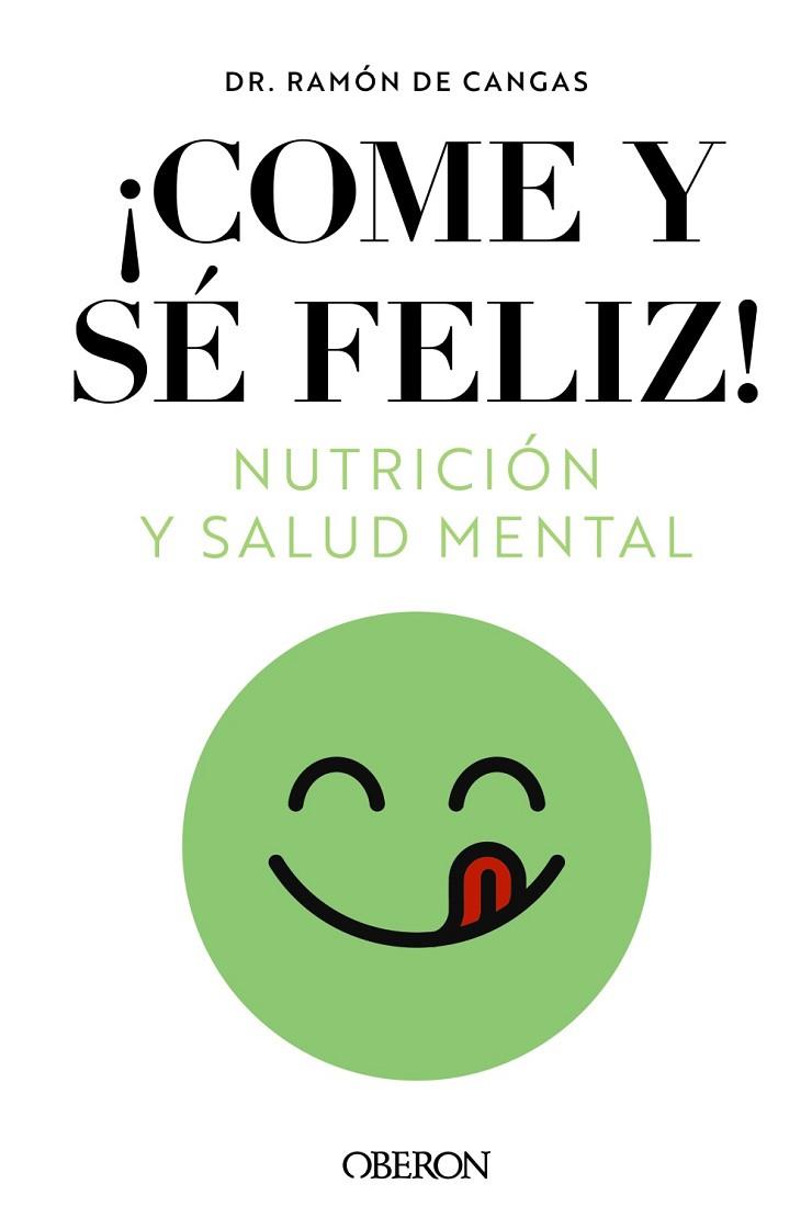 COME Y SÉ FELIZ. NUTRICIÓN Y SALUD MENTAL | 9788441549210 | DE CANGAS MORÁN, RAMÓN | Llibres Parcir | Llibreria Parcir | Llibreria online de Manresa | Comprar llibres en català i castellà online