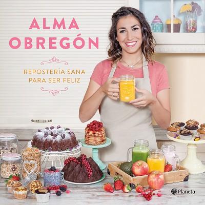 REPOSTERíA SANA PARA SER FELIZ | 9788408176824 | OBREGóN FERNáNDEZ, ALMA | Llibres Parcir | Llibreria Parcir | Llibreria online de Manresa | Comprar llibres en català i castellà online