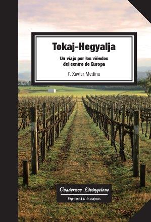 TOKAJ-HEGYALJA. UN VIAJE POR LOS VIÑEDOS DEL CENTRO DE EUROPA | 9788490298145 | MEDINA LUQUE, FRANCESC XAVIER | Llibres Parcir | Librería Parcir | Librería online de Manresa | Comprar libros en catalán y castellano online