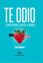 TE ODIO COMO NUNCA QUISE A NADIE | 9788494618789 | RAMIRO, LUIS | Llibres Parcir | Librería Parcir | Librería online de Manresa | Comprar libros en catalán y castellano online
