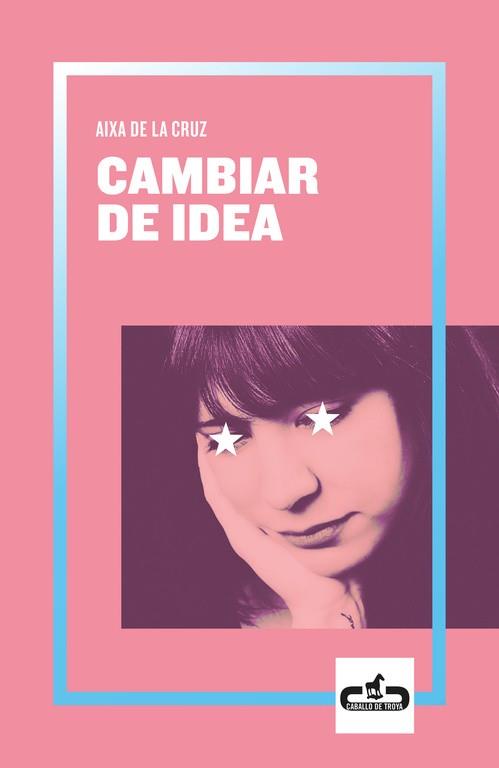 CAMBIAR DE IDEA (CABALLO DE TROYA 2019, 2) | 9788417417055 | DE LA CRUZ, AIXA | Llibres Parcir | Llibreria Parcir | Llibreria online de Manresa | Comprar llibres en català i castellà online