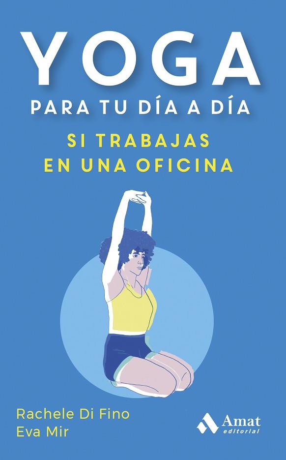YOGA PARA TU DÍA A DÍA. SI TRABAJAS EN UNA OFICINA | 9788419870353 | DI FINO, RACHELE/MIR MONTULL, EVA | Llibres Parcir | Librería Parcir | Librería online de Manresa | Comprar libros en catalán y castellano online