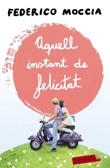 AQUELL INSTANT DE FELICITAT | 9788499309088 | FEDERICO MOCCIA | Llibres Parcir | Llibreria Parcir | Llibreria online de Manresa | Comprar llibres en català i castellà online