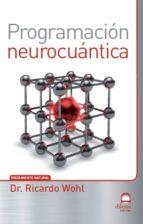 PROGRAMACIÓN NEUROCUÁNTICA | 9788498273618 | WOHL, DR. RICARDO | Llibres Parcir | Llibreria Parcir | Llibreria online de Manresa | Comprar llibres en català i castellà online