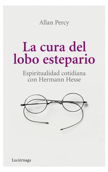 LA CURA DEL LOBO ESTEPARIO ESPIRITUALIDAD COTIDIANA CON HERMANN HESSE | 9788492545407 | ALLAN PERCY | Llibres Parcir | Librería Parcir | Librería online de Manresa | Comprar libros en catalán y castellano online