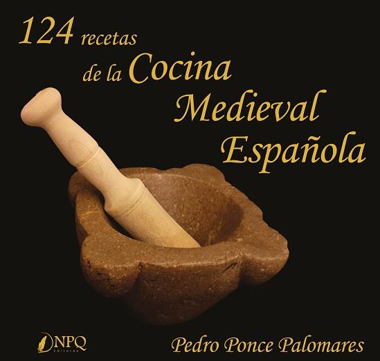 124 RECETAS DE LA COCINA MEDIEVAL ESPAÑOLA | 9788417257859 | PONCE PALOMARES, PEDRO | Llibres Parcir | Librería Parcir | Librería online de Manresa | Comprar libros en catalán y castellano online