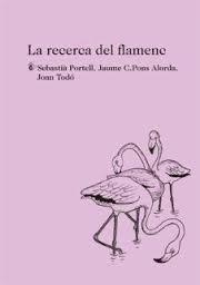 LA RECERCA DEL FLAMENC | 9788494433047 | PORTELL, SEBASTIÀ : PONS ALORDA, JAUME C. : TODÓ, JOAN | Llibres Parcir | Librería Parcir | Librería online de Manresa | Comprar libros en catalán y castellano online