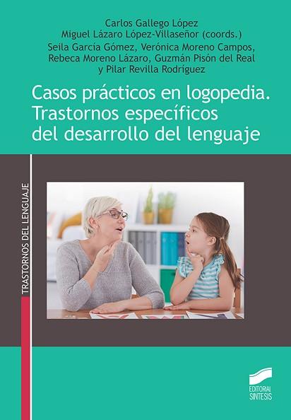 CASOS PRÁCTICOS EN LOGOPEDIA. TRASTORNOS ESPECÍFICOS DEL DESARROLLO DEL LENGUAJE | 9788491714651 | GALLEGO LÓPEZ, CARLOS / LÁZARO LÓPEZ-VILLASEÑOR, MIGUEL / GARCÍA GÓMEZ, SEILA / MORENO CAMPOS, VERÓN | Llibres Parcir | Librería Parcir | Librería online de Manresa | Comprar libros en catalán y castellano online
