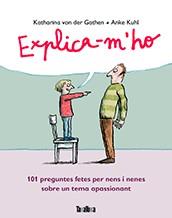 EXPLICA-M'HO (101 PREGUNTES FETES PER NENS I NENES SOBRE UN TEMA APASSIONANT) | 9788416003495 | VON DER GARTEN, KATHARINA | Llibres Parcir | Llibreria Parcir | Llibreria online de Manresa | Comprar llibres en català i castellà online