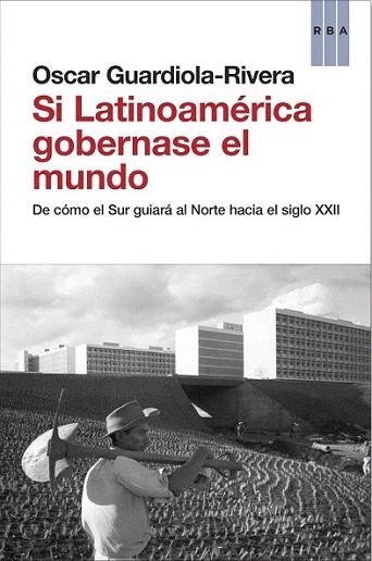 Si Latinoamérica gobernase el mundo | 9788490062814 | GUARDIOLA-RIVERA , OSCAR | Llibres Parcir | Llibreria Parcir | Llibreria online de Manresa | Comprar llibres en català i castellà online