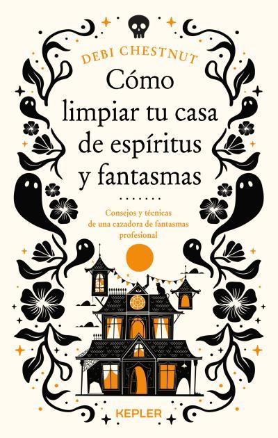 CÓMO LIMPIAR TU CASA DE FANTASMAS Y ESPÍRITUS | 9788419656209 | CHESTNUT, DEBI | Llibres Parcir | Llibreria Parcir | Llibreria online de Manresa | Comprar llibres en català i castellà online