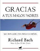 Gracias a tus malos padres | 9788415420071 | Bach, Richard | Llibres Parcir | Librería Parcir | Librería online de Manresa | Comprar libros en catalán y castellano online