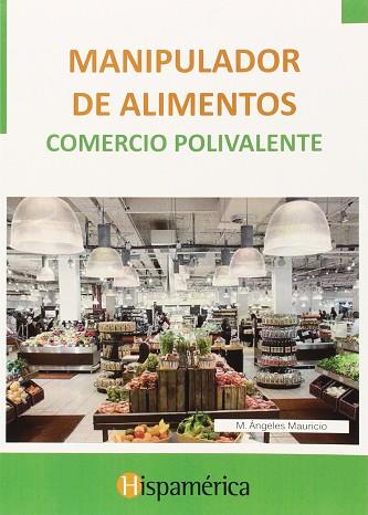 MANIPULADOR DE ALIMENTOS. COMERCIO POLIVALENTE | 9788494395901 | MAURICIO, M. ÁNGELES | Llibres Parcir | Librería Parcir | Librería online de Manresa | Comprar libros en catalán y castellano online