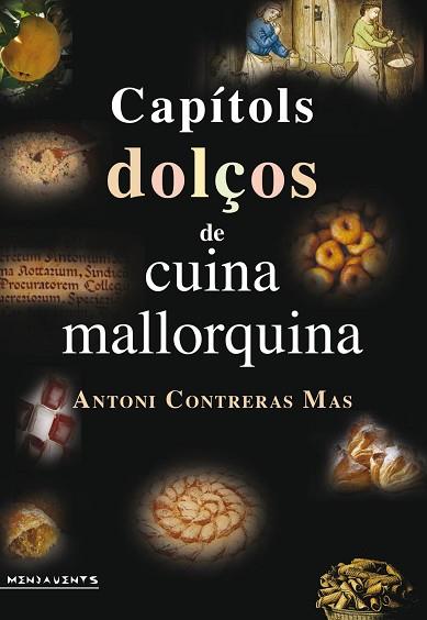 CAPÍTOLS DOLÇOS DE CUINA MALLORQUINA | 9788417113216 | CONTRERAS MAS, ANTONI | Llibres Parcir | Librería Parcir | Librería online de Manresa | Comprar libros en catalán y castellano online