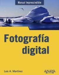 FOTOGRAFIA DIGITAL MANUAL IMPRESCINDIBLE | 9788441529441 | LUIS A MARTINEZ | Llibres Parcir | Llibreria Parcir | Llibreria online de Manresa | Comprar llibres en català i castellà online
