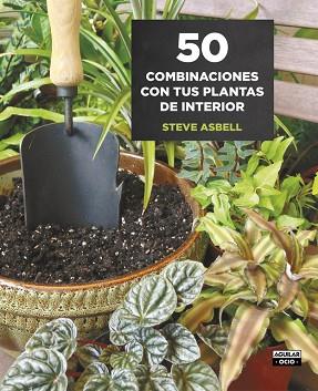50 COMBINACIONES CON TUS PLANTAS DE INTERIOR | 9788403509146 | ASBELL, STEVE | Llibres Parcir | Librería Parcir | Librería online de Manresa | Comprar libros en catalán y castellano online