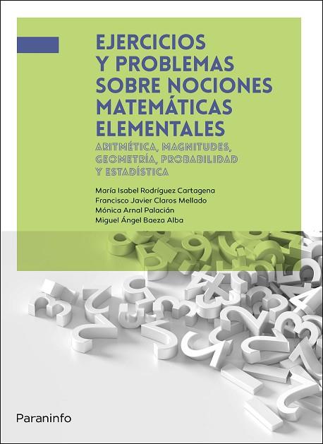 EJERCICIOS Y PROBLEMAS SOBRE NOCIONES MATEMÁTICAS ELEMENTALES | 9788428362412 | BAEZA ALBA, MIGUEL ÁNGEL / ARNAL PALACIÁN, MÓNICA / CLAROS MELLADO, FRANCISCO JAVIER / RODRÍGUEZ CAR | Llibres Parcir | Librería Parcir | Librería online de Manresa | Comprar libros en catalán y castellano online