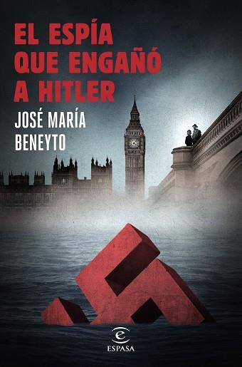 EL ESPÍA QUE ENGAÑÓ A HITLER | 9788467047271 | JOSÉ MARÍA BENEYTO | Llibres Parcir | Llibreria Parcir | Llibreria online de Manresa | Comprar llibres en català i castellà online