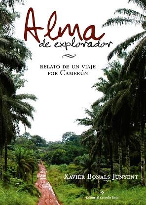 ALMA DE EXPLORADOR. RELATO DE UN VIAJE POR CAMERUN | 9788491264576 | BONALS JUNYENT, XAVIER | Llibres Parcir | Librería Parcir | Librería online de Manresa | Comprar libros en catalán y castellano online