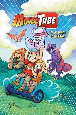 EL PLANETA DINOTRÓN (MIKELTUBE 1) | 9788448849955 | MIKEL SÁNCHEZ/HENAR TORINOS/DAVID DOMÍNGUEZ | Llibres Parcir | Librería Parcir | Librería online de Manresa | Comprar libros en catalán y castellano online