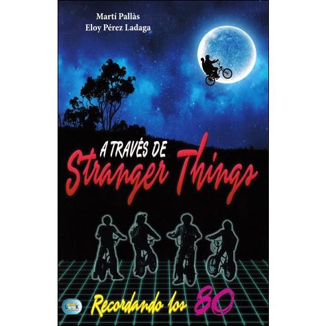 A TRAVES DE STRANGER THINGS | 9788494791710 | PALLAS,MARTI/PEREZ LADAGA,ELOY | Llibres Parcir | Librería Parcir | Librería online de Manresa | Comprar libros en catalán y castellano online