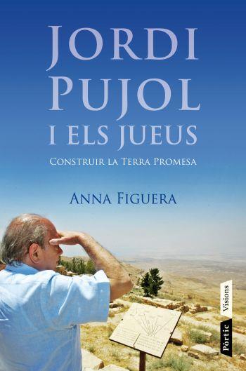 JORDI PUJOL I ELS JUEUS construir la terra promesa | 9788498091687 | ANNA FIGUERA RAICHS | Llibres Parcir | Llibreria Parcir | Llibreria online de Manresa | Comprar llibres en català i castellà online