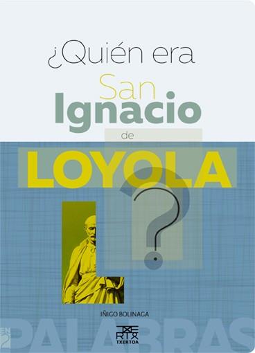 ¿QUIEN ERA SAN IGNACIO DE LOYOLA? | 9788471485687 | BOLINAGA IRAUSEGI, IÑIGO | Llibres Parcir | Librería Parcir | Librería online de Manresa | Comprar libros en catalán y castellano online