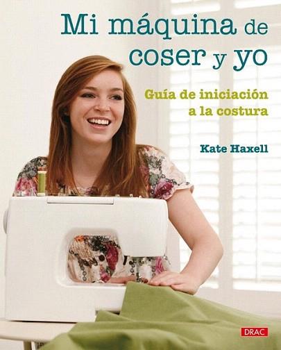 MI MAQUINA DE COSER Y YO | 9788498741735 | KATE HAXELL | Llibres Parcir | Llibreria Parcir | Llibreria online de Manresa | Comprar llibres en català i castellà online