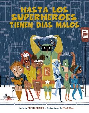 HASTA LOS SUPERHÉROES TIENEN DÍAS MALOS | 9788491454670 | BECKER, SHELLY | Llibres Parcir | Librería Parcir | Librería online de Manresa | Comprar libros en catalán y castellano online