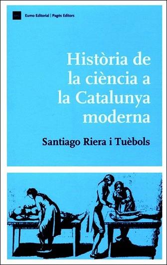 HISTORIA DE LA CIENCIA A LA CATALUNYA MODERNA | 9788497660235 | RIERA TUEBOLS | Llibres Parcir | Librería Parcir | Librería online de Manresa | Comprar libros en catalán y castellano online