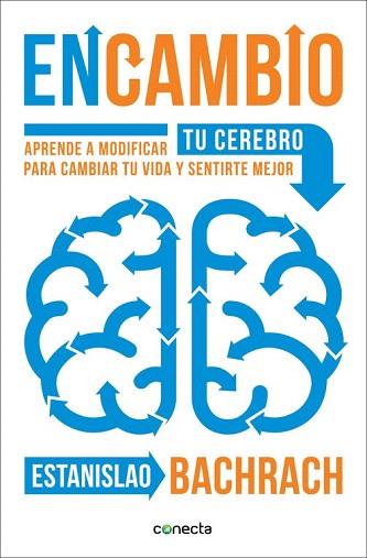 ENCAMBIO (APRENDE A MODIFICAR TU CEREBRO PARA CAMBIAR TU VIDA Y SENTIRTE MEJOR) | 9788416029396 | BACHRACH,ESTANISLAO | Llibres Parcir | Librería Parcir | Librería online de Manresa | Comprar libros en catalán y castellano online