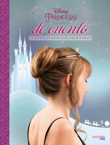 DISNEY. PRINCESAS DE CUENTO. PEINADOS DE PRINCESAS PASO A PASO | 9788416857104 | HACHETTE HEROES | Llibres Parcir | Llibreria Parcir | Llibreria online de Manresa | Comprar llibres en català i castellà online