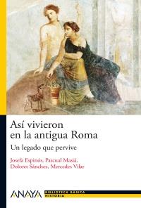 ASI VIVIERON EN LA ANTIGUA ROMA un legado que pervive | 9788466793490 | JOSEFA ESPINOS PASCUAL MASIA COL BIB BASICA HISTORIA | Llibres Parcir | Librería Parcir | Librería online de Manresa | Comprar libros en catalán y castellano online