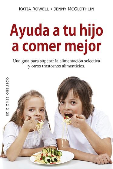 AYUDA A TU HIJO A COMER MEJOR | 9788491114055 | ROWELL, KATJA/MCGLOTHLIN, JENNY | Llibres Parcir | Librería Parcir | Librería online de Manresa | Comprar libros en catalán y castellano online