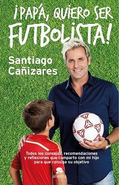 ¡PAPÁ, QUIERO SER FUTBOLISTA! | 9788415678946 | CAÑIZARES RUIZ, JOSÉ SANTIAGO | Llibres Parcir | Librería Parcir | Librería online de Manresa | Comprar libros en catalán y castellano online