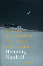EL NIÐO QUE DORMIA CON NIEVE EN LA CAMA | 9788478447190 | MANKELL | Llibres Parcir | Librería Parcir | Librería online de Manresa | Comprar libros en catalán y castellano online
