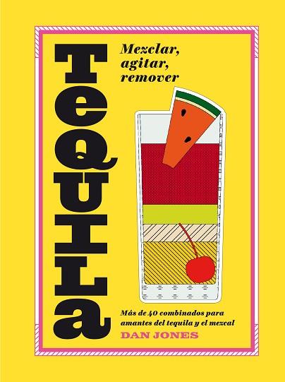 TEQUILA: MEZCLAR, AGITAR, REMOVER | 9788416407576 | JONES, DAN | Llibres Parcir | Librería Parcir | Librería online de Manresa | Comprar libros en catalán y castellano online