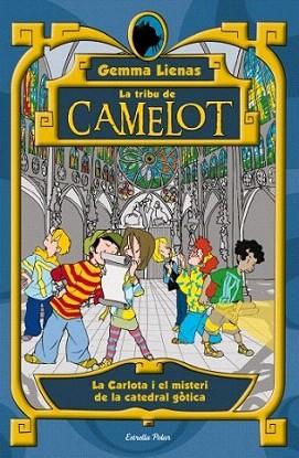 LA TRIBU DE CAMELOT 4 CARLOTA I MISTERI CATEDRAL GOTICA | 9788499321738 | GEMMA LIENAS | Llibres Parcir | Librería Parcir | Librería online de Manresa | Comprar libros en catalán y castellano online