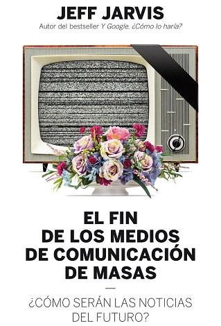 EL FIN DE LOS MEDIOS DE COMUNICACIÓN DE MASAS | 9788498754018 | JEFF JARVIS | Llibres Parcir | Llibreria Parcir | Llibreria online de Manresa | Comprar llibres en català i castellà online