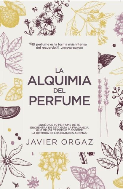 LA ALQUIMIA DEL PERFUME | 9788417828639 | JAVIER ORGAZ | Llibres Parcir | Librería Parcir | Librería online de Manresa | Comprar libros en catalán y castellano online