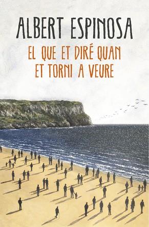EL QUE ET DIRÉ QUAN ET TORNI A VEURE | 9788416430659 | ESPINOSA, ALBERT | Llibres Parcir | Librería Parcir | Librería online de Manresa | Comprar libros en catalán y castellano online