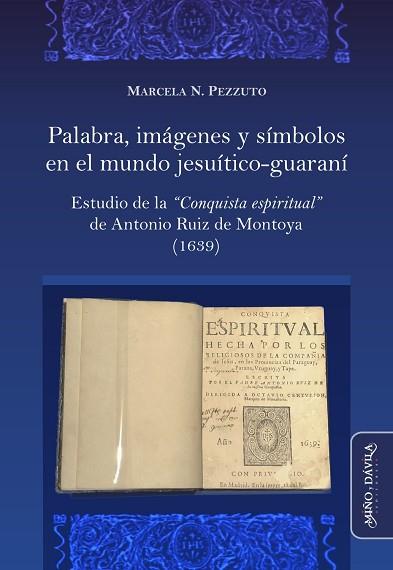 PALABRA, IMÁGENES Y SÍMBOLOS EN EL MUNDO JESUÍTICO-GUARANÍ.. ESTUDIO DE LA "CONQUISTA ESPIRITUAL" DE ANTONIO RUIZ DE MON | PODI124639 | PEZZUTO  MARCELA N. | Llibres Parcir | Librería Parcir | Librería online de Manresa | Comprar libros en catalán y castellano online