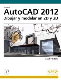 AUTOCAD 2012 DIBUJAR Y MODELAR EN 2D Y 3D | 9788441530652 | GINDIS ELLIOT | Llibres Parcir | Librería Parcir | Librería online de Manresa | Comprar libros en catalán y castellano online