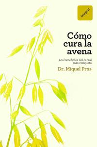 COMO CURA LA AVENA los beneficios del cereal mas completo | 9788492981403 | DR MIQUEL PROS | Llibres Parcir | Librería Parcir | Librería online de Manresa | Comprar libros en catalán y castellano online