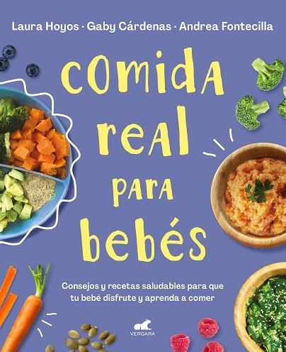 COMIDA REAL PARA BEBÉS | 9788418045349 | HOYOS, LAURA/CÁRDENAS, GABY/FONTECILLA, ANDREA | Llibres Parcir | Librería Parcir | Librería online de Manresa | Comprar libros en catalán y castellano online