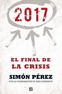 2017. EL FINAL DE LA CRISIS | 9788466655071 | PÉREZ, SIMÓN/DOMENECH, ALEX | Llibres Parcir | Librería Parcir | Librería online de Manresa | Comprar libros en catalán y castellano online