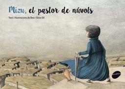 MIZU, EL PASTOR DELS NUVOLS | 9788415975731 | GIL, SÍLVIA / GIL, BEA | Llibres Parcir | Librería Parcir | Librería online de Manresa | Comprar libros en catalán y castellano online