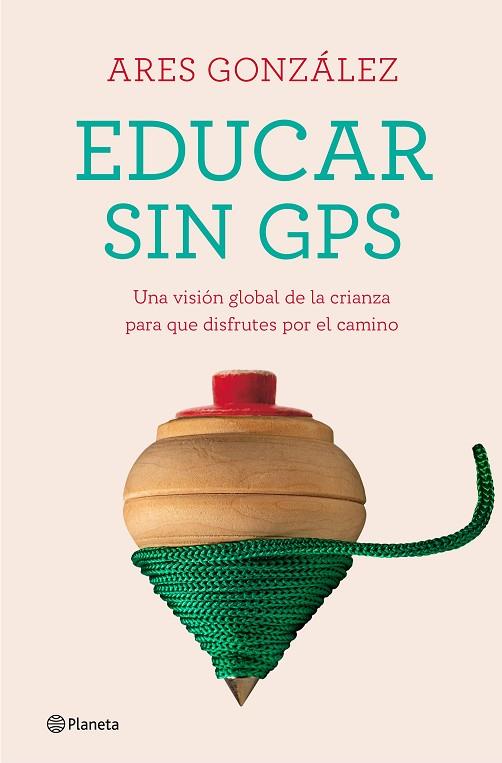 EDUCAR SIN GPS | 9788408240693 | GONZÁLEZ, ARES | Llibres Parcir | Librería Parcir | Librería online de Manresa | Comprar libros en catalán y castellano online